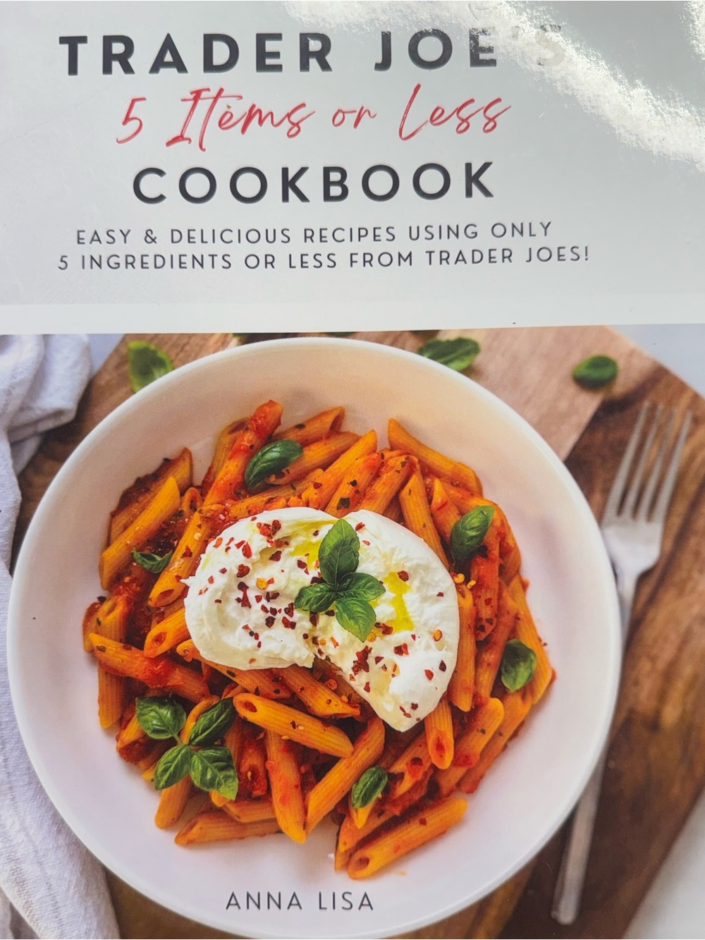Trader Joe’s 5 Items or Less Cookbook by Anna Lisa - White
